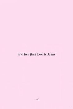 a pink background with the words and her first love is jesus