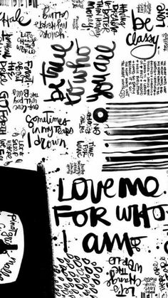 black and white graffiti wallpaper with the words love me for who i am