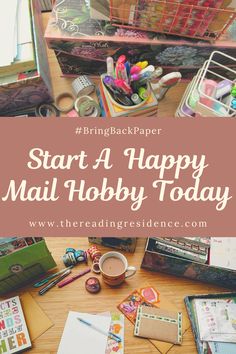 the words start a happy mail hobby today on top of a desk with lots of crafting supplies