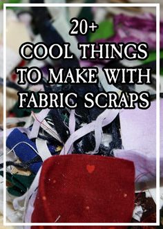 the words cool things to make with fabric scraps are in front of a pile of clothes