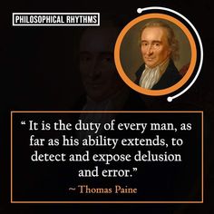 thomas paine with the quote it is the duty of every man, as far as his ability extends to defect and expose delusion and error