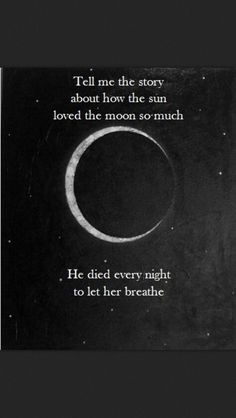 a black and white photo with the words tell me the story about how the sun loved the moon so much