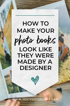 the words how to make your photos books look like they were made by a designer