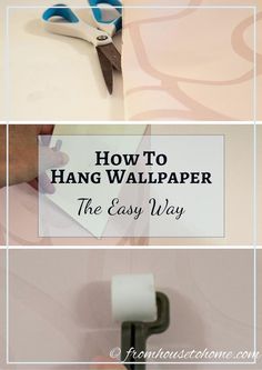 how to hang wallpaper the easy way with pictures and text overlay that reads, how to hang wallpaper the easy way