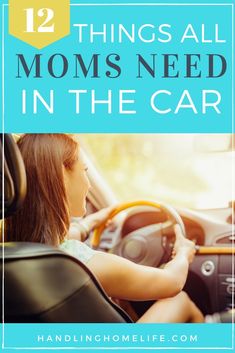 a woman driving a car with the text 12 things all moms need in the car