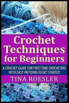 the cover of crochet techniques for beginners