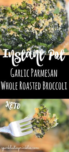 a close up of broccoli on a plate with a fork and text overlay that reads instant rose garlic parmesan whole roasted broccoli