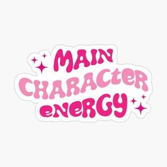 a pink sticker with the words main character energy written in pink on white background