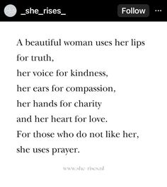 a woman uses her lips for truth, her voice for kindness, her hands for charity and her heart for love for those who do not like her