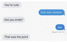 two texts that say, you're cute and that was random did you smile?