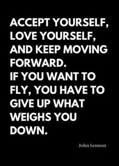 a quote that says accept yourself, love yourself and keep moving forward if you want to fly