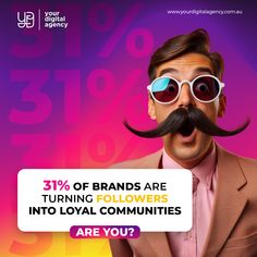 a man wearing sunglasses and a fake moustache with the words, 31 % off brands are turning followers into loyal communities are you?