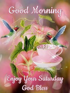 a pink flower with two hummings on it and the words good morning enjoy your saturday god