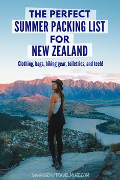 a woman standing on top of a mountain with text overlay reading the perfect summer packing list for new zealand