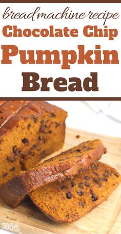 chocolate chip pumpkin bread on a cutting board with text overlay that reads, homemade recipe chocolate chip pumpkin bread