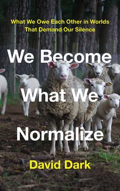 we become what we normalize by david dark