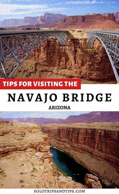 the navajo bridge in arizona with text that reads tips for visiting the navajo bridge