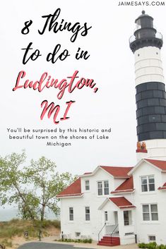 a lighthouse with the words 8 things to do in longton, ma you'll be surprised by this historic and beautiful town on the shores of lake michigan