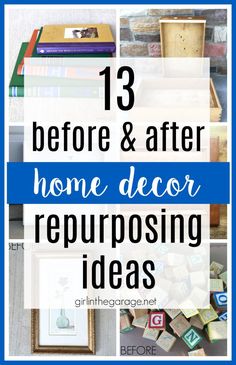 the words 13 before and after home decor repurposing ideas on top of pictures