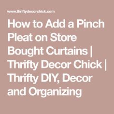 how to add a pinch plat on store bought curtains thrift diy decor and organizing