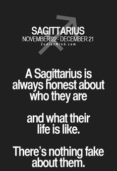 a black and white photo with the quote sagittarius is always honest about who they are and what their life is like