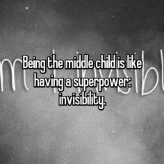 the words being the middle child is like having a super power invisibleity