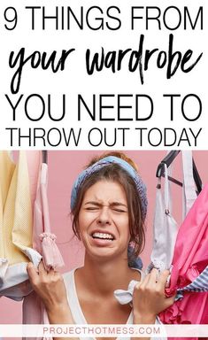 a woman holding clothes with the words 9 things from your wardrobe you need to throw out today