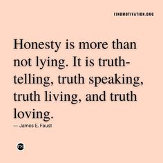 a quote that says honesty is more than not lying it's truth telling, truth speaking