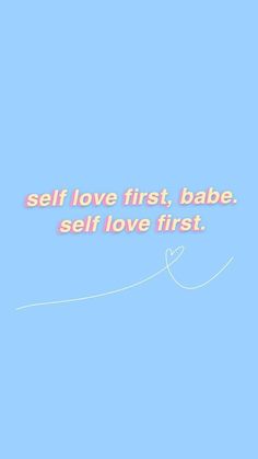 a blue sky with the words self love first babe, self love first