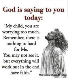 a drawing of jesus with the words,'god is saying to you today my child, you are worrying too much, remember there is nothing to hard for me