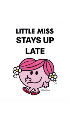 a little miss stay's up late poster with the words, little miss stays up late