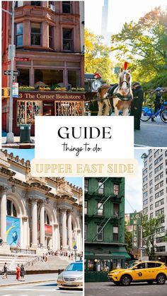 a series of photos with the words guide things to do upper east side