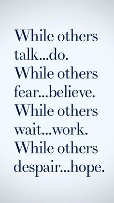 a quote that reads while others talk do while others fear