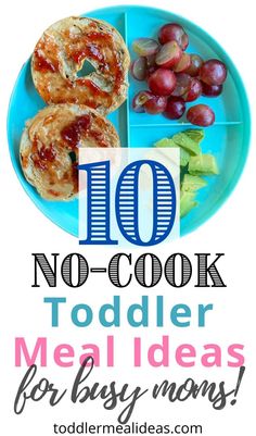 a blue plate topped with food and the words, 10 no - cook toddler meal ideas for busy moms