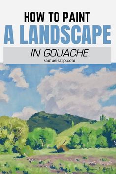 Text reads "How to Paint a Landscape in Gouache," above a colorful gouache painting of green hills, trees, and a bright blue sky with white clouds.