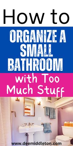 a bathroom with the title how to organize a small bathroom with too much stuff