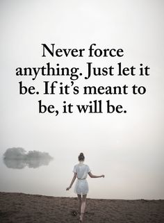 a woman standing on top of a sandy beach under a cloudy sky with the words never force anything just let it be, if it's meant to be, it will be