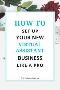 the words how to set up your new virtual assistant business like a pro on top of a desk