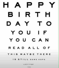 an eye chart with the words happy birthday to you if you can read all of it