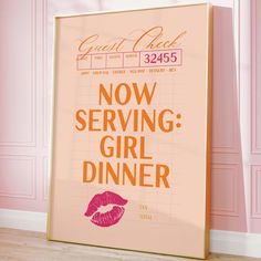 a poster with the words now serving girl dinner on it in front of a pink wall