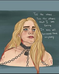 a drawing of a woman with chains around her neck and the words tell the others that i am sorry