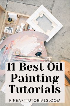 the words 11 best oil painting tutors on top of an image of art supplies