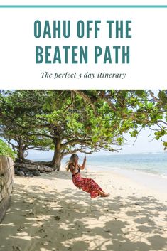 a woman in a red dress swinging on a tree at the beach with text that reads, oahuu off the beaten path the perfect 3 day itinerary