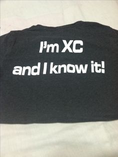 i'm xc and i know it t - shirt with white letters on black