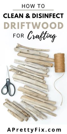 how to clean and disinfect driftwood for crafting with text overlay