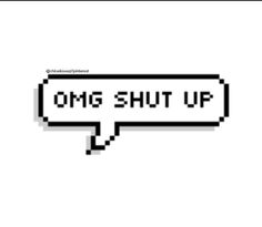 the words omg shut up are shown in pixel style