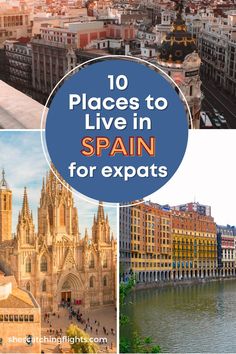 the top 10 places to live in spain for expats, including cathedrals and old buildings