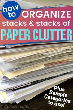 a stack of papers with the title how to organize stacks and stacks of paper clutter