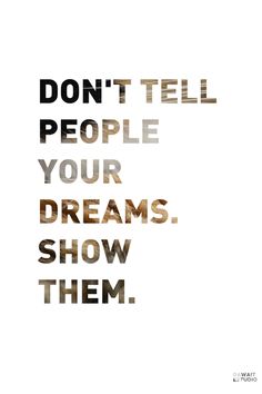 the words don't tell people your dreams show them on a white and black background