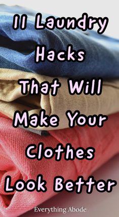 clothes stacked on top of each other with the words laundry hacks that will make your clothes look better